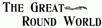 The Great ROund World The Great Round World